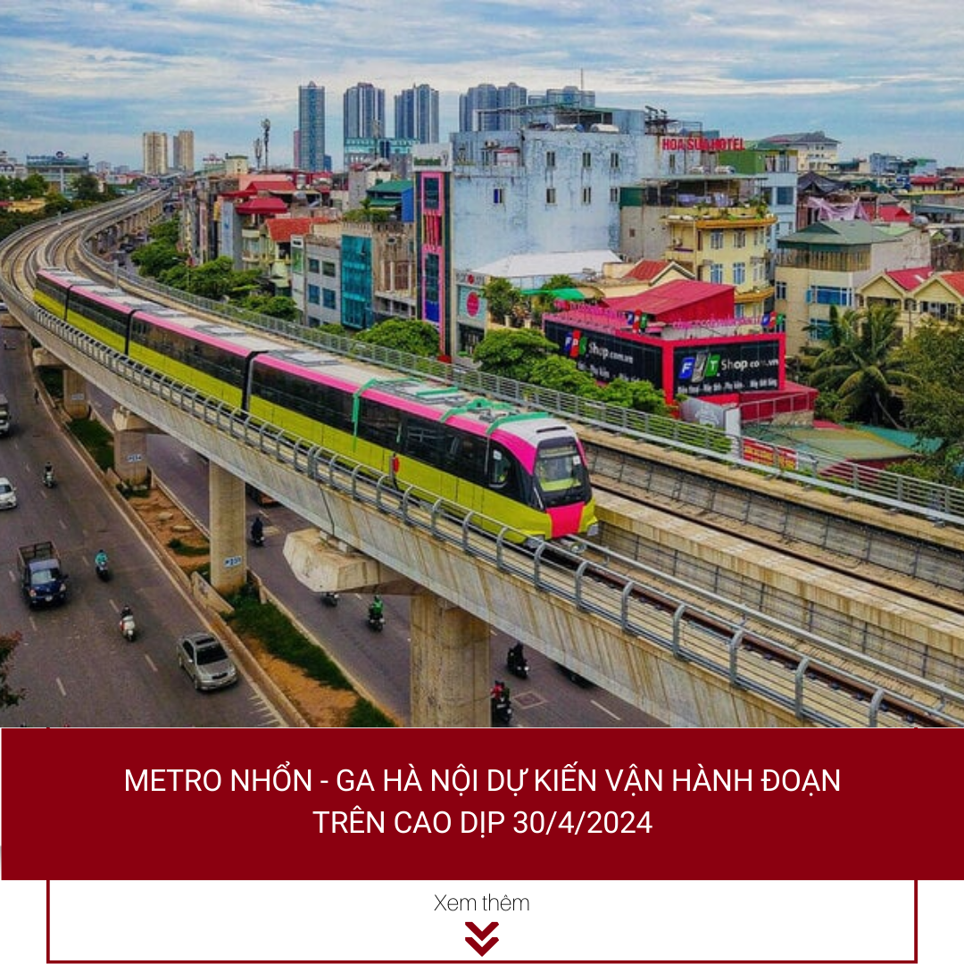 Metro Nhổn – ga Hà Nội dự kiến vận hành đoạn trên cao dịp 30/4