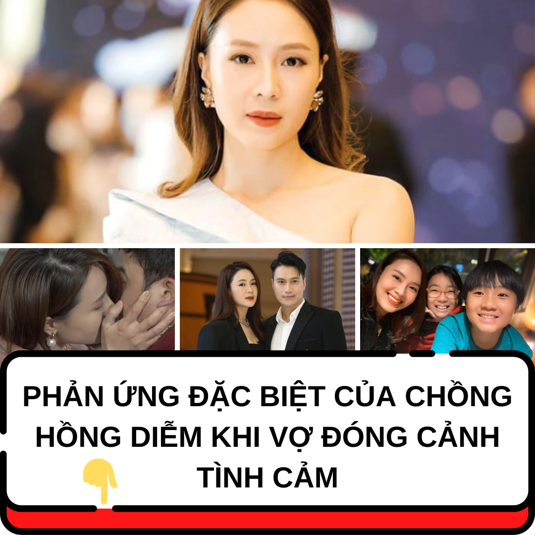 Phản ứng đặc biệt của chồng Hồng Diễm khi vợ đóng cảnh tình cảm