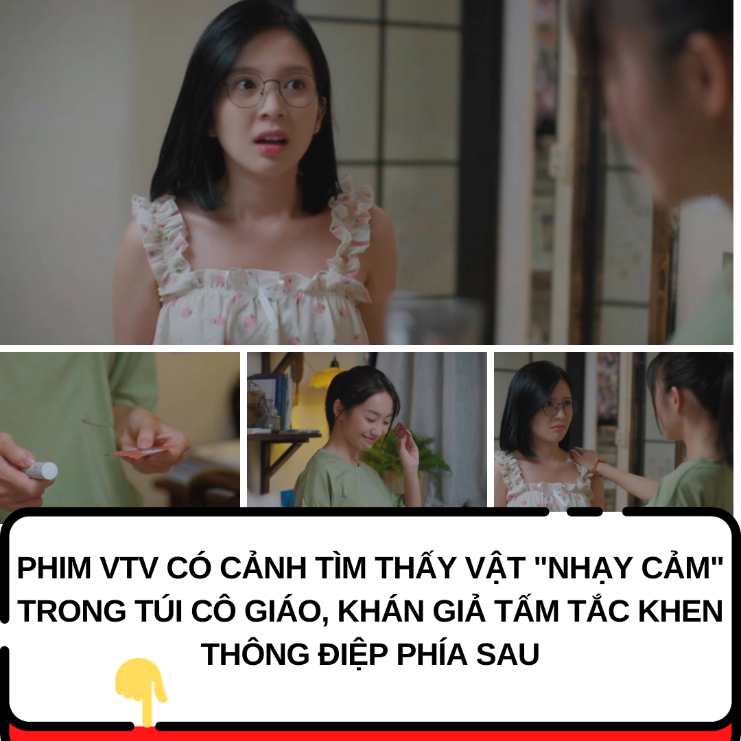 Phim VTV có cảnh tìm thấy vật “nhạy cảm” trong túi cô giáo, khán giả tấm tắc khen thông điệp phía sau