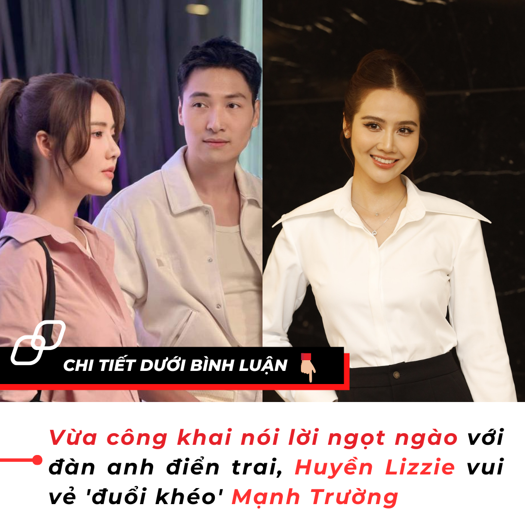 Vừa công khai nói lời ngọt ngào với đàn anh điển trai, Huyền Lizzie vui vẻ ‘đuổi khéo’ Mạnh Trường