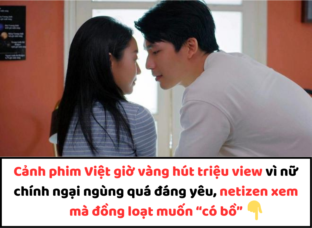 Cảnh phim Việt giờ vàng hút triệu view vì nữ chính ngại ngùng quá đáng yêu, netizen xem mà đồng loạt muốn “có bồ”