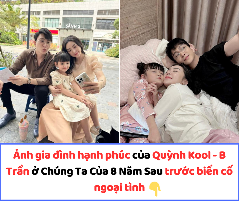 Ảnh gia đình hạnh phúc của Quỳnh Kool – B Trần ở Chúng Ta Của 8 Năm Sau trước biến cố ngoại tình