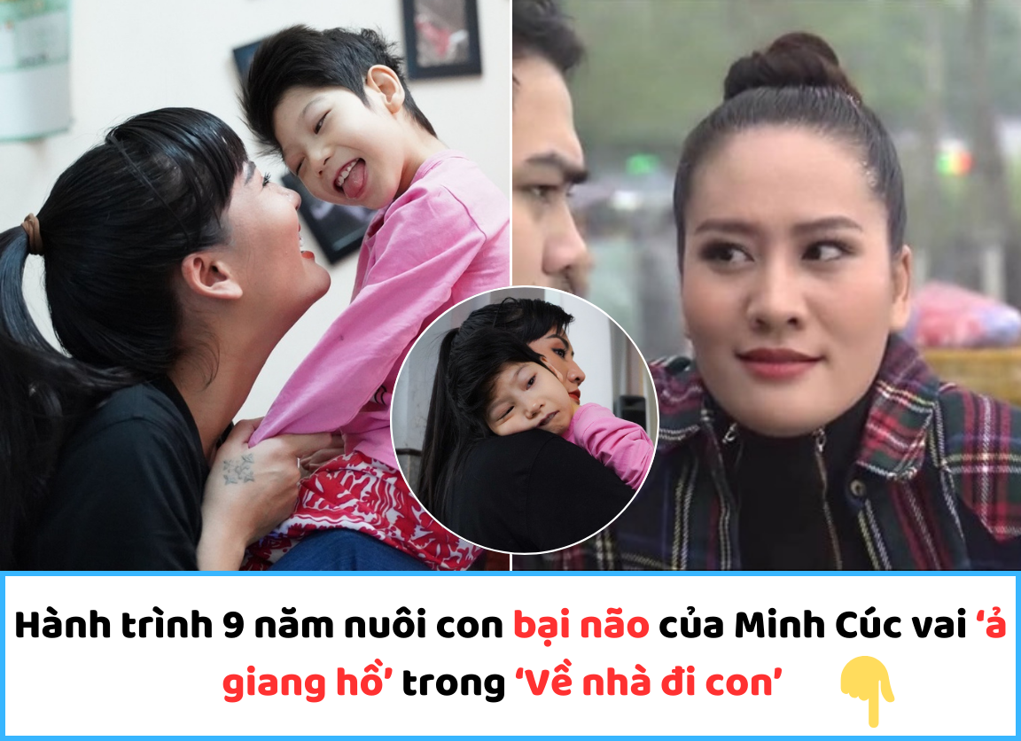 Hành trình 9 năm nuôi con bại não của Minh Cúc vai ‘ả giang hồ’ trong ‘Về nhà đi con’