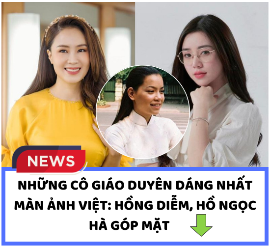 Những cô giáo duyên dáng nhất màn ảnh Việt: Hồng Diễm, Hồ Ngọc Hà góp mặt