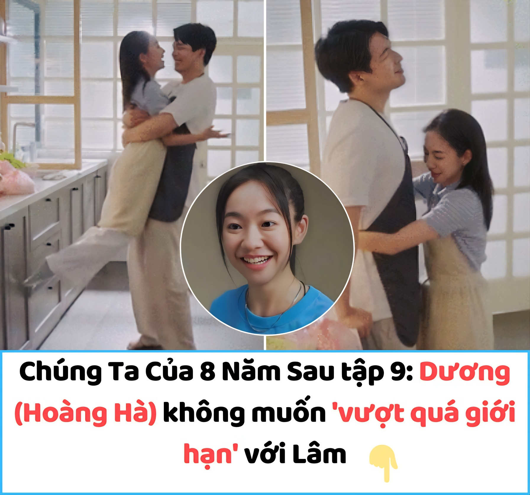 Chúng Ta Của 8 Năm Sau tập 9: Dương (Hoàng Hà) không muốn ‘vượt quá giới hạn’ với Lâm