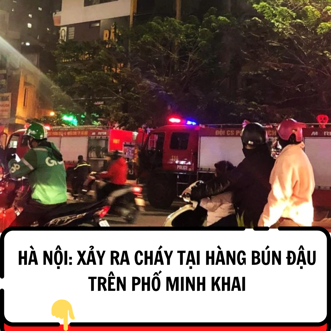 Hà Nội: Xảy ra cháy tại hàng bún đậu trên phố Minh Khai