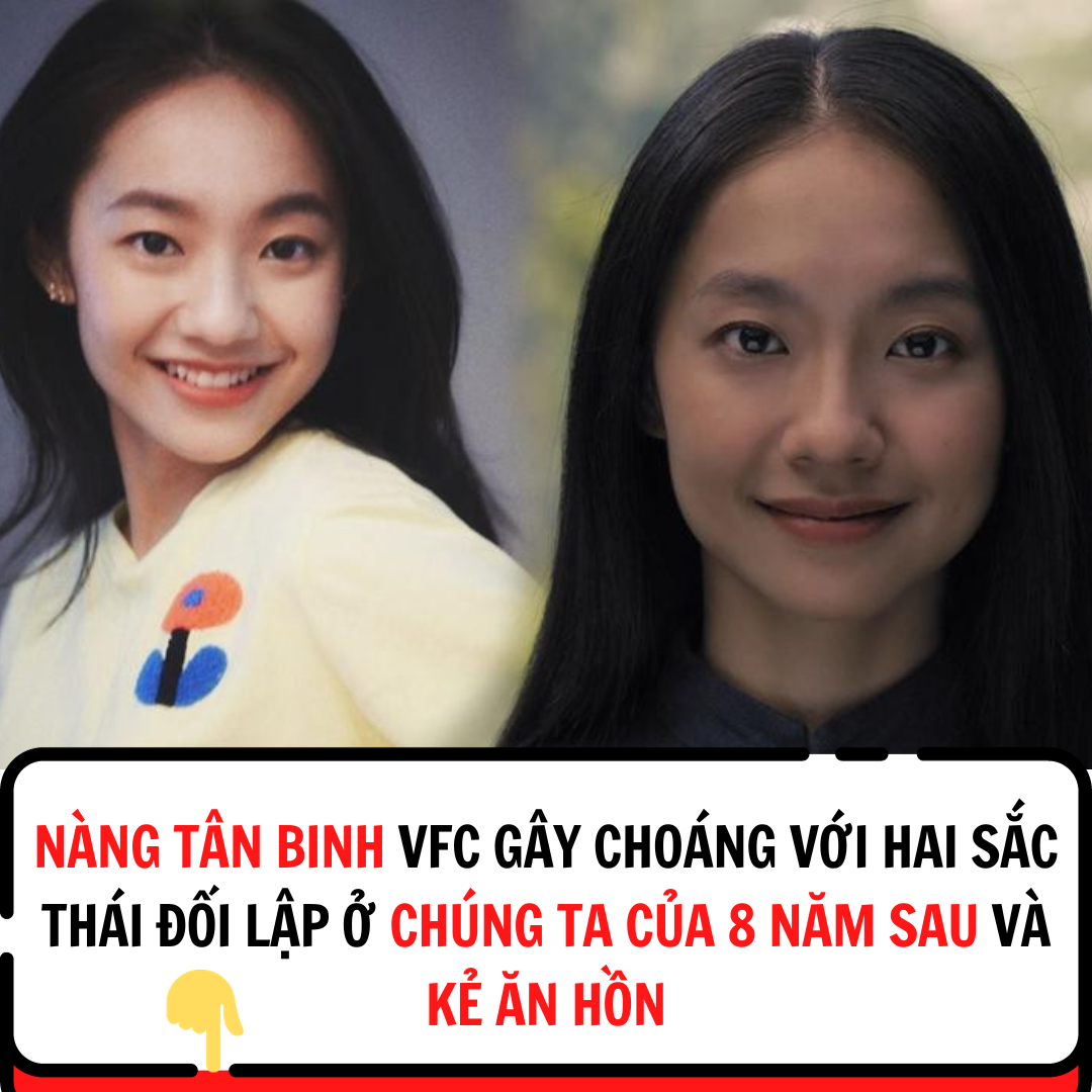 Nàng tân binh VFC gây choáng với hai sắc thái đối lập ở Chúng Ta Của 8 Năm Sau và Kẻ Ăn Hồn