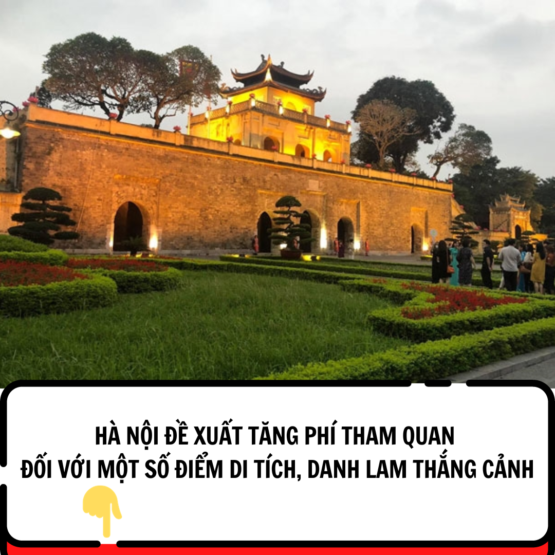 Hà Nội đề xuất tăng phí tham quan Hoàng thành Thăng Long lên 100.000 đồng/lượt