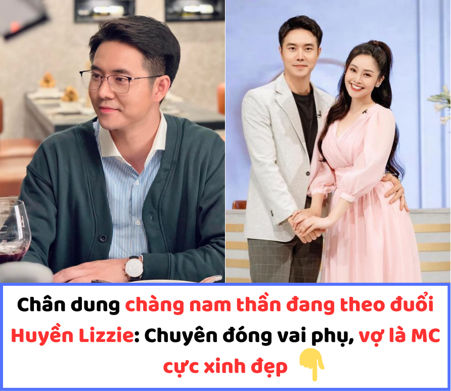 Chân dung chàng nam thần đang theo đuổi Huyền Lizzie: Chuyên đóng vai phụ, vợ là MC cực xinh đẹp