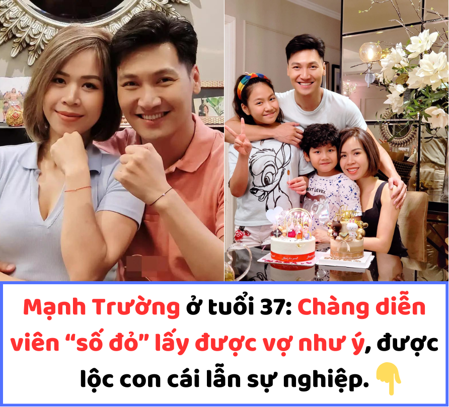 Mạnh Trường ở tuổi 37: Chàng diễn viên “số đỏ” lấy được vợ như ý, được lộc con cái lẫn sự nghiệp.