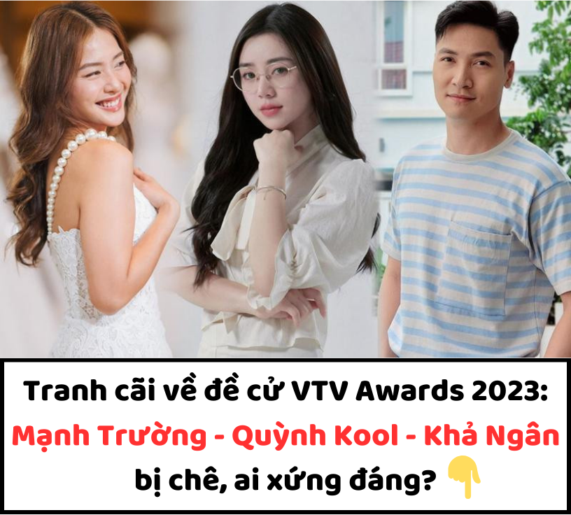 Tranh cãi về đề cử VTV Awards 2023: Mạnh Trường – Quỳnh Kool – Khả Ngân bị chê, ai xứng đáng?