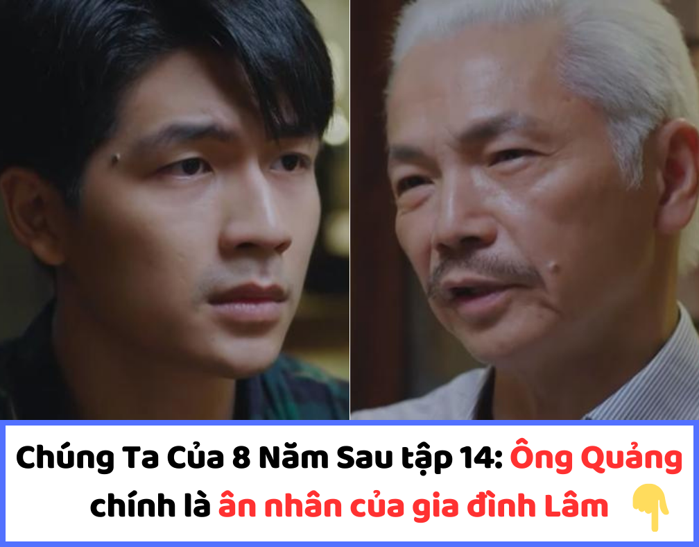 Chúng Ta Của 8 Năm Sau tập 14: Ông Quảng (NSND Trung Anh) chính là ân nhân của gia đình Lâm