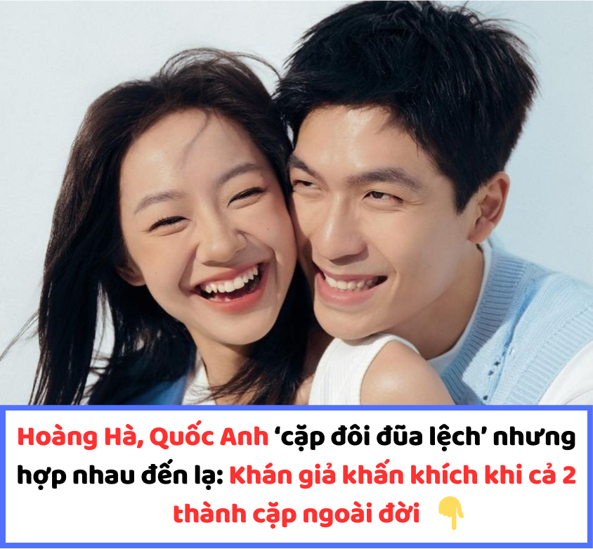 Hoàng Hà, Quốc Anh ‘cặp đôi đũa lệch’ nhưng hợp nhau đến lạ: Khán giả khấn khích khi cả 2 thành cặp ngoài đời