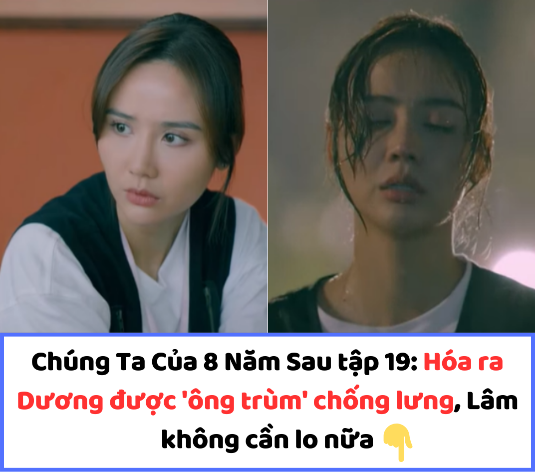 Chúng Ta Của 8 Năm Sau tập 19: Hóa ra Dương được ‘ông trùm’ chống lưng, Lâm không cần lo nữa