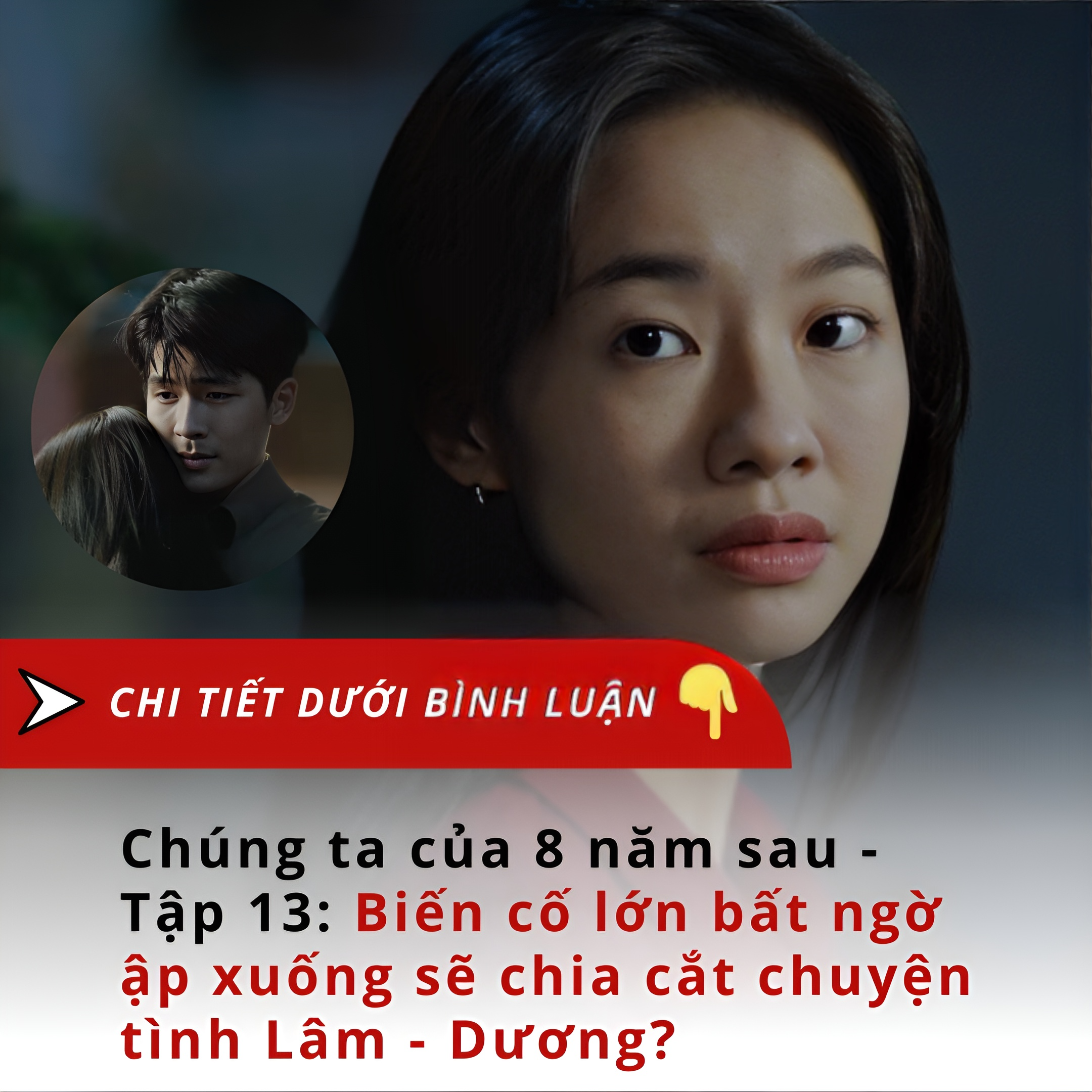 Chúng ta của 8 năm sau – Tập 13: Biến cố lớn bất ngờ ập xuống sẽ chia cắt chuyện tình Lâm – Dương?