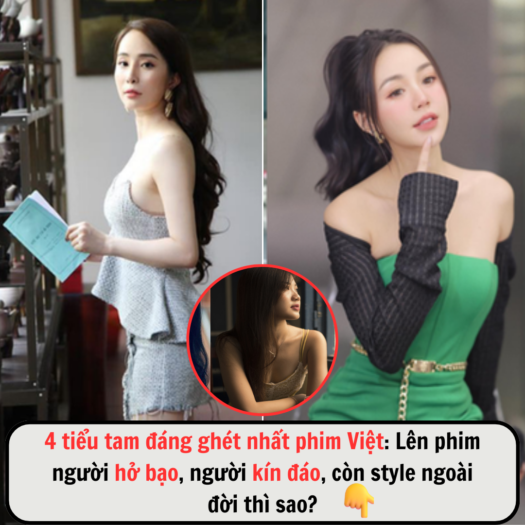 4 Tiểu tam đáng ghét nhất phim Việt: Lên phim người hở bạo, người kín đáo, còn style ngoài đời thì sao?