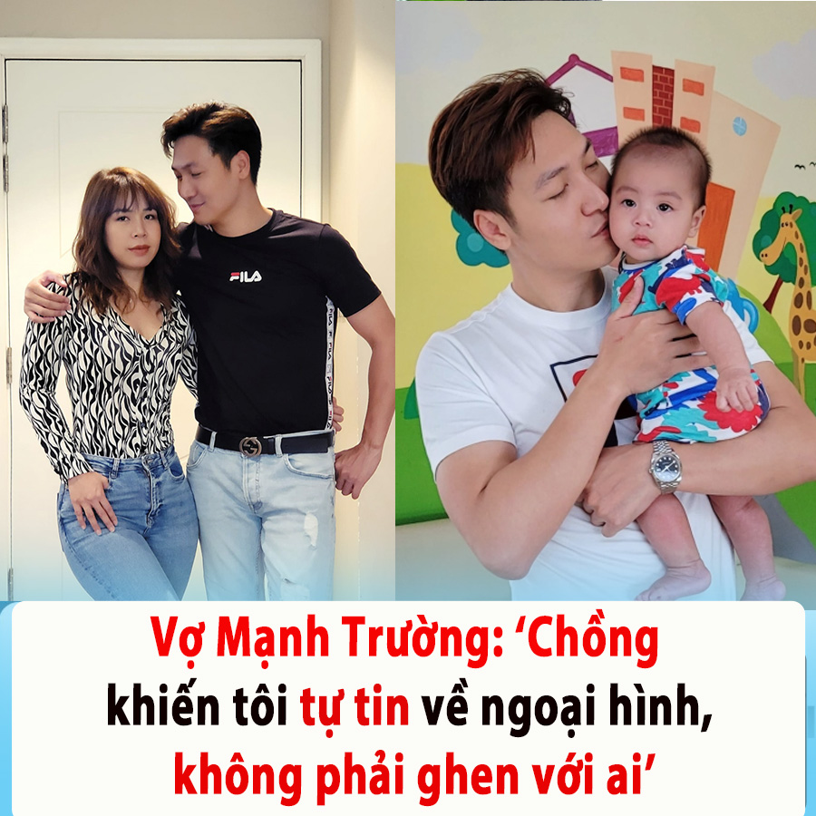 Vợ Mạnh Trường: ‘Chồng khiến tôi tự tin về ngoại hình, không phải ghen với ai’