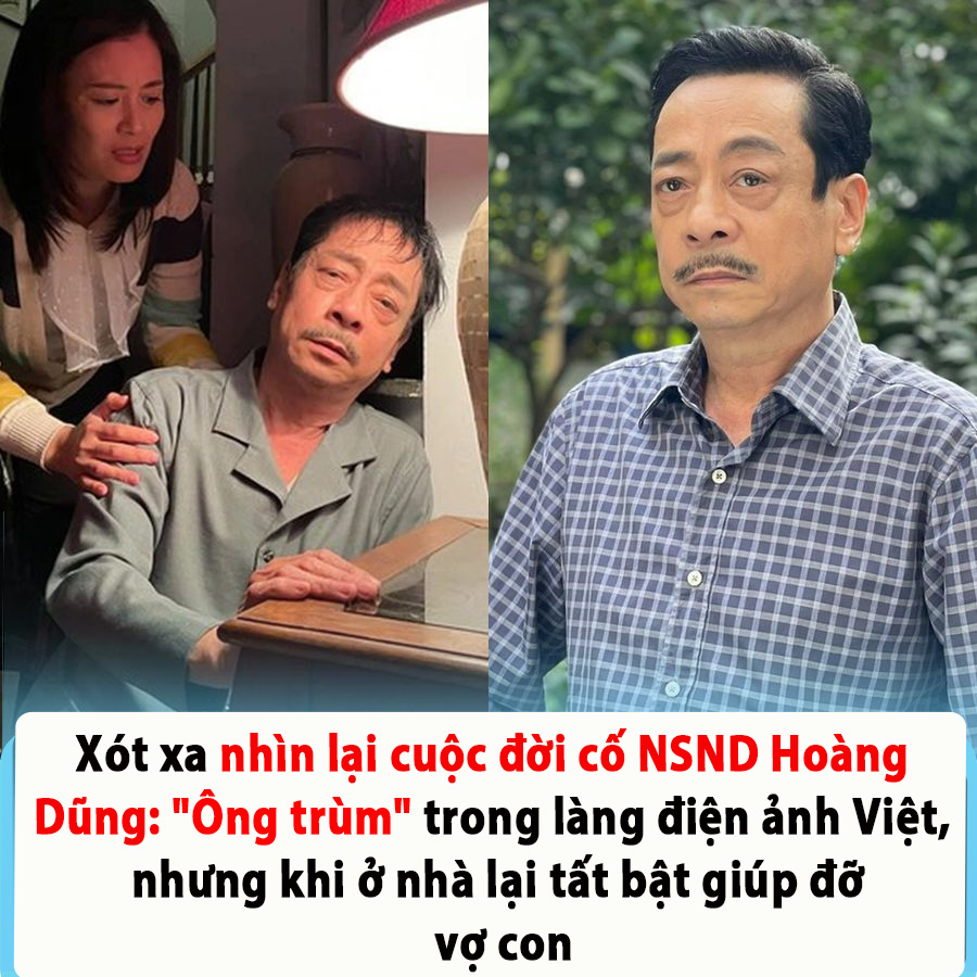 Xót xa nhìn lại cuộc đời cố NSND Hoàng Dũng: “Ông trùm” trong làng điện ảnh Việt, nhưng khi ở nhà lại tất bật giúp đỡ vợ con