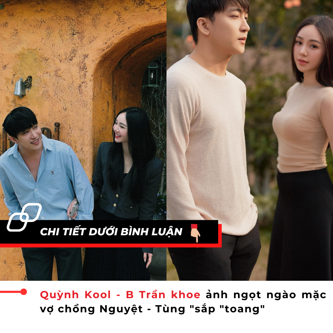 Quỳnh Kool – B Trần khoe ảnh ngọt ngào mặc vợ chồng Nguyệt – Tùng “sắp “toang”