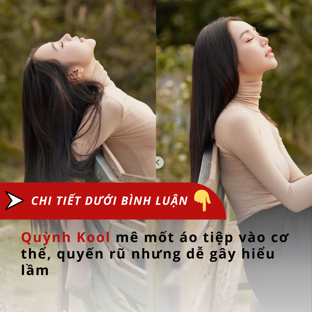 Quỳnh Kool mê mốt áo tiệp vào cơ thể, quyến rũ nhưng dễ gây hiểu lầm