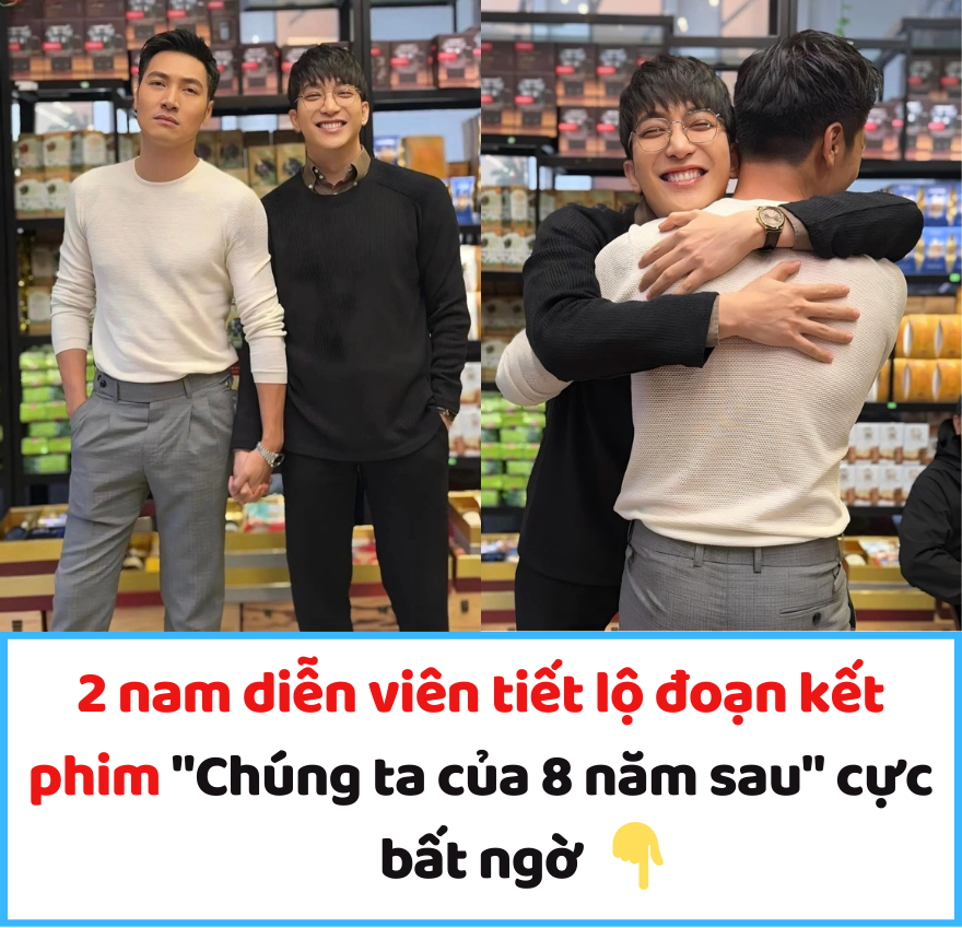 2 nam diễn viên tiết lộ đoạn kết phim “Chúng ta của 8 năm sau” cực bất ngờ