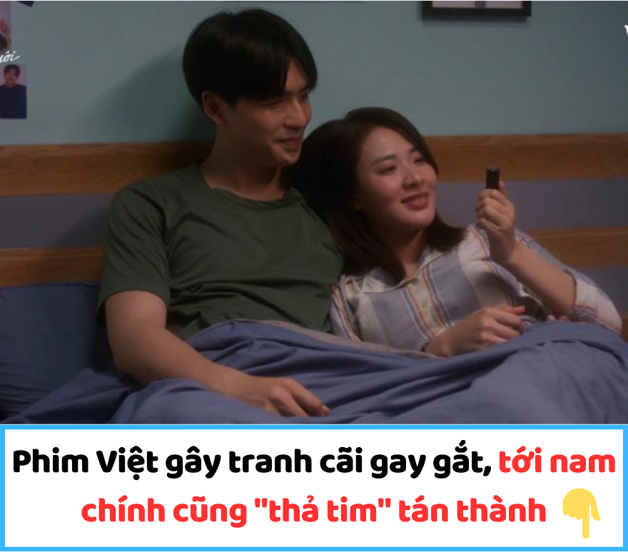 Phim Việt gây tranh cãi gay gắt, tới nam chính cũng “thả tim” tán thành