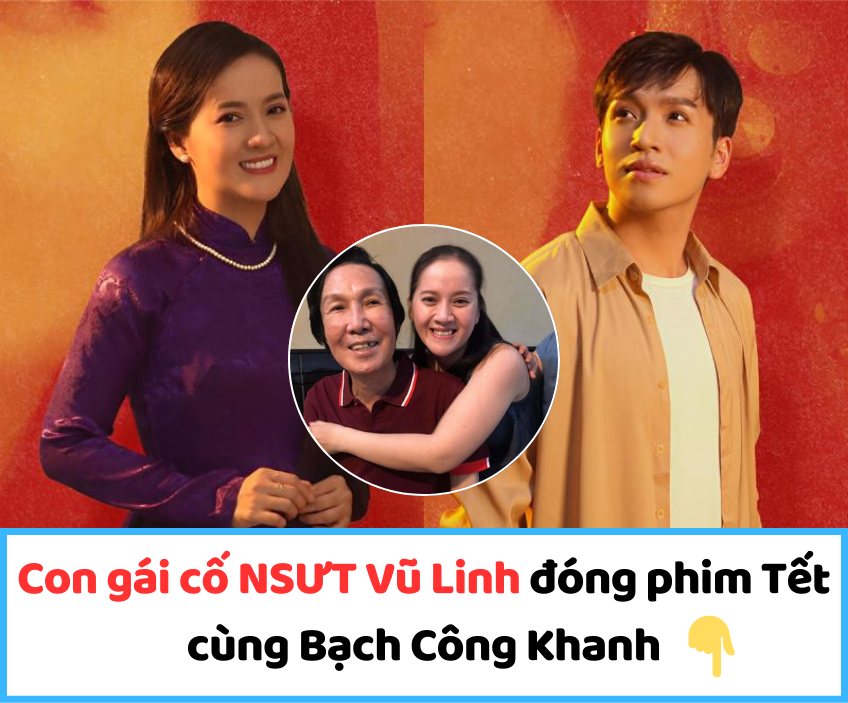 Con gái cố NSƯT Vũ Linh đóng phim Tết cùng Bạch Công Khanh