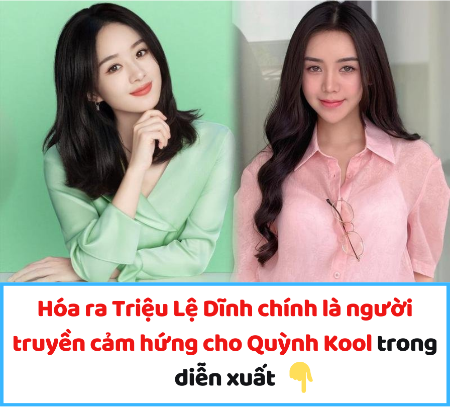 Hóa ra Triệu Lệ Dĩnh chính là người truyền cảm hứng cho Quỳnh Kool trong diễn xuất