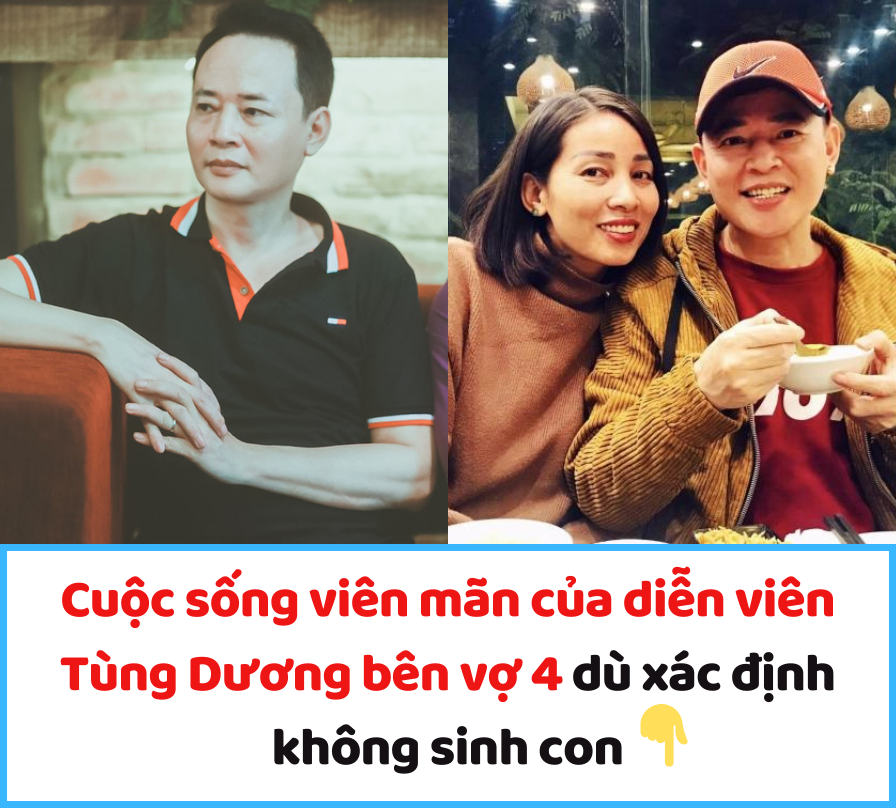 Cuộc sống viên mãn của diễn viên Tùng Dương bên vợ 4 dù xác định không sinh con