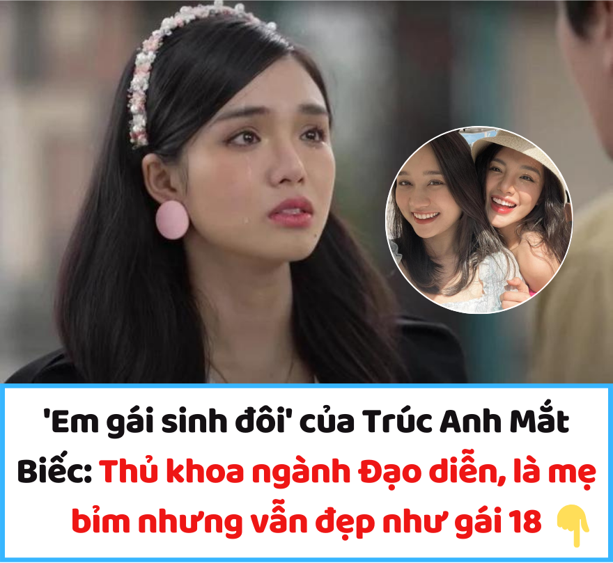 ‘Em gái sinh đôi’ của Trúc Anh Mắt Biếc: Thủ khoa ngành Đạo diễn, là mẹ bỉm nhưng vẫn đẹp như gái 18