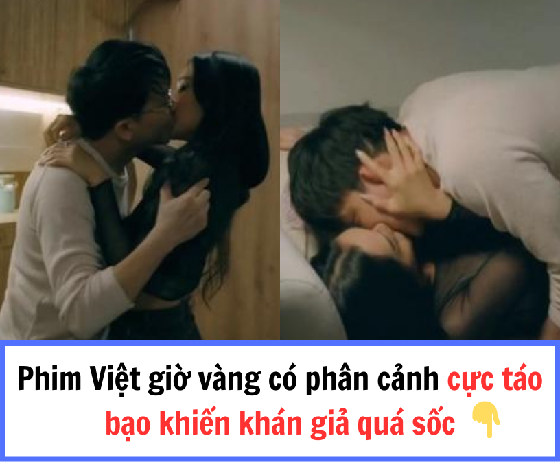 Phim Việt giờ vàng có cảnh nóng cực táo bạo khiến khán giả quá sốc