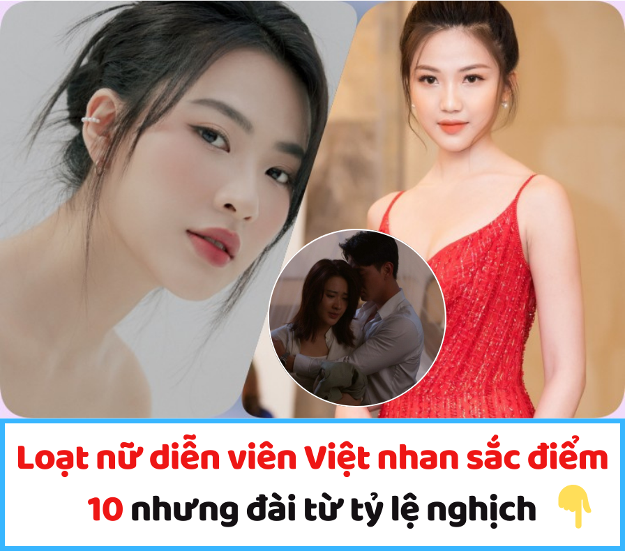 Loạt nữ diễn viên Việt nhan sắc điểm 10 nhưng đài từ tỷ lệ nghịch