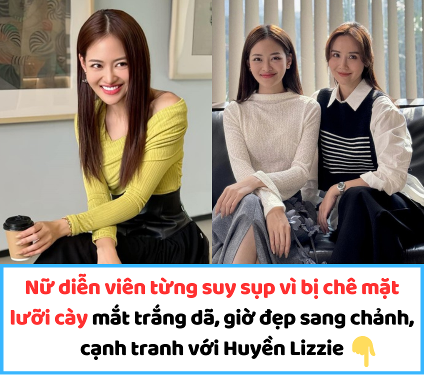 Nữ diễn viên từng suy sụp vì bị chê mặt lưỡi cày mắt trắng dã, giờ đẹp sang chảnh, cạnh tranh với Huyền Lizzie