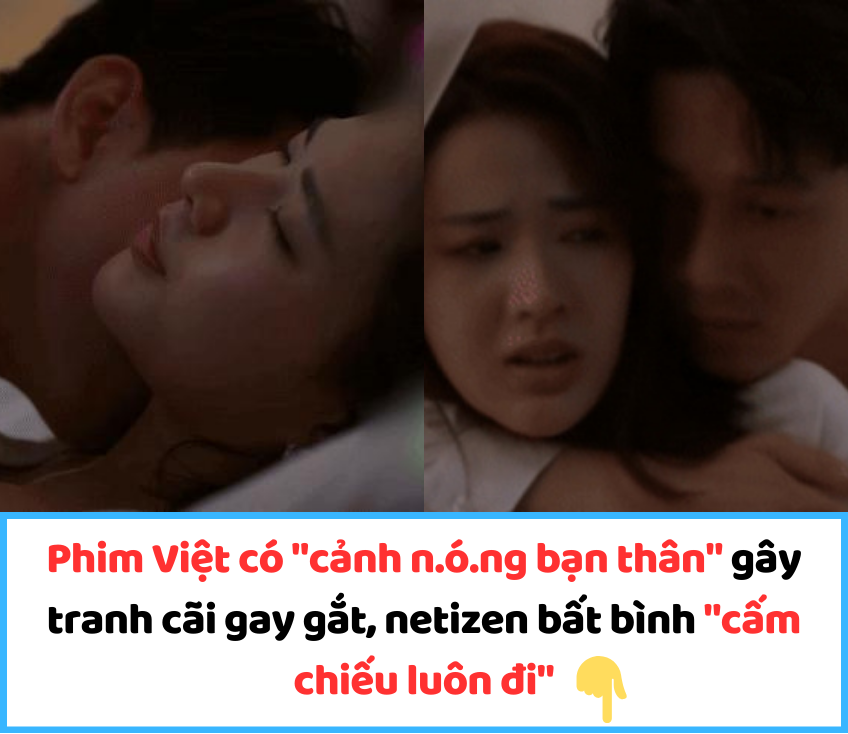 Phim Việt có “cảnh nóng bạn thân” gây tranh cãi gay gắt, netizen bất bình “cấm chiếu luôn đi”