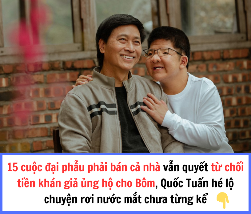 15 cuộc đại phẫu phải bán cả nhà vẫn quyết từ chối tiền khán giả ủng hộ cho Bôm, Quốc Tuấn hé lộ chuyện rơi nước mắt chưa từng kể