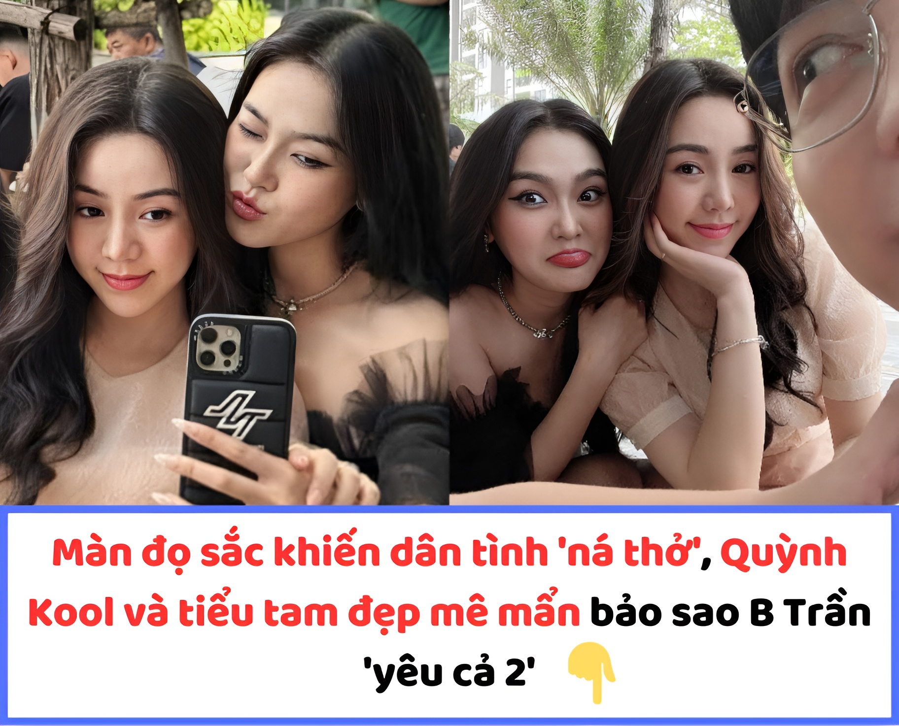 Màn đọ sắc khiến dân tình ‘ná thở’, Quỳnh Kool và tiểu tam đẹp mê mẩn bảo sao B Trần ‘yêu cả 2’