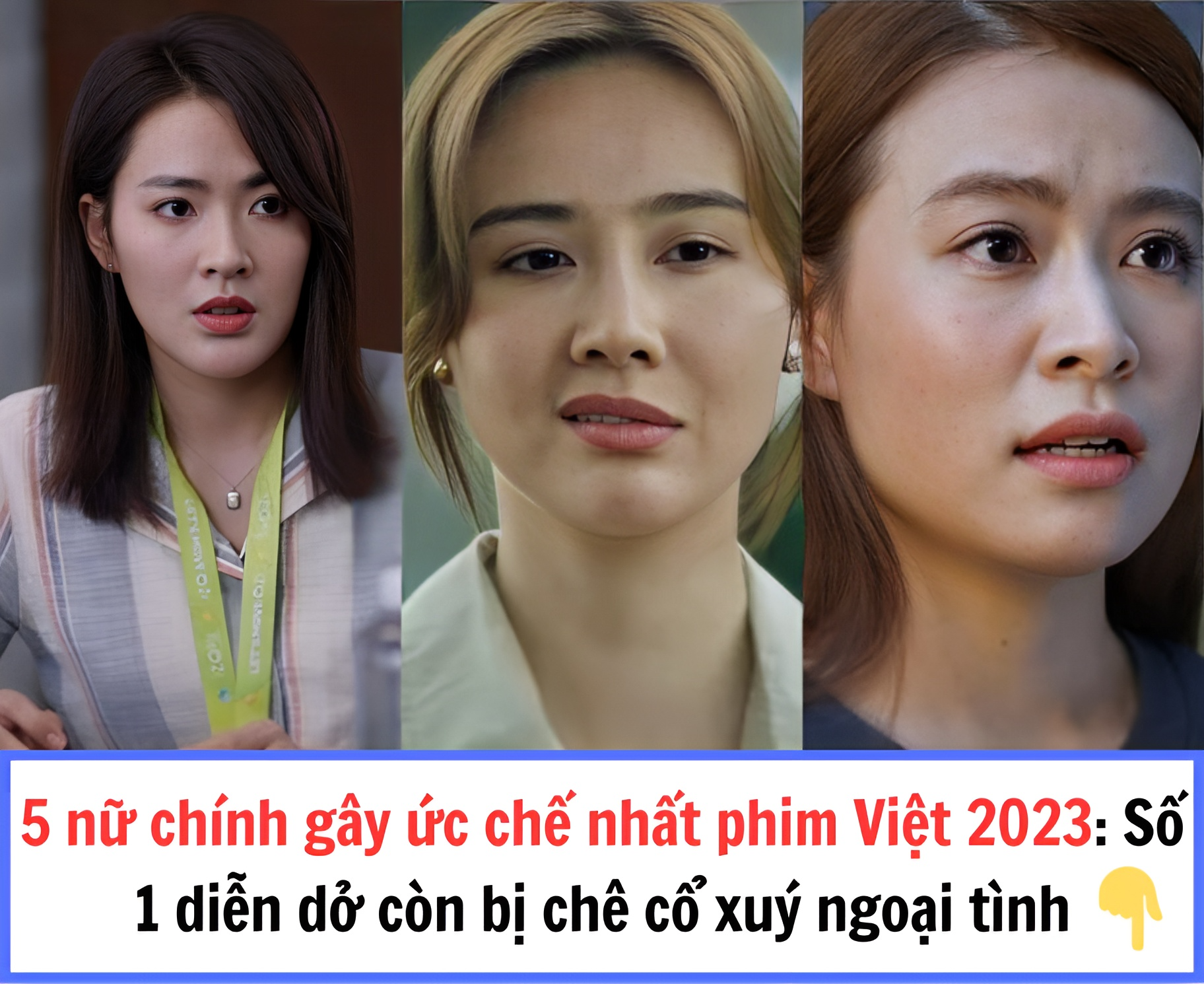 5 nữ chính gây ức chế nhất phim Việt 2023: Số 1 diễn dở còn bị chê cổ xuý ngoại tình