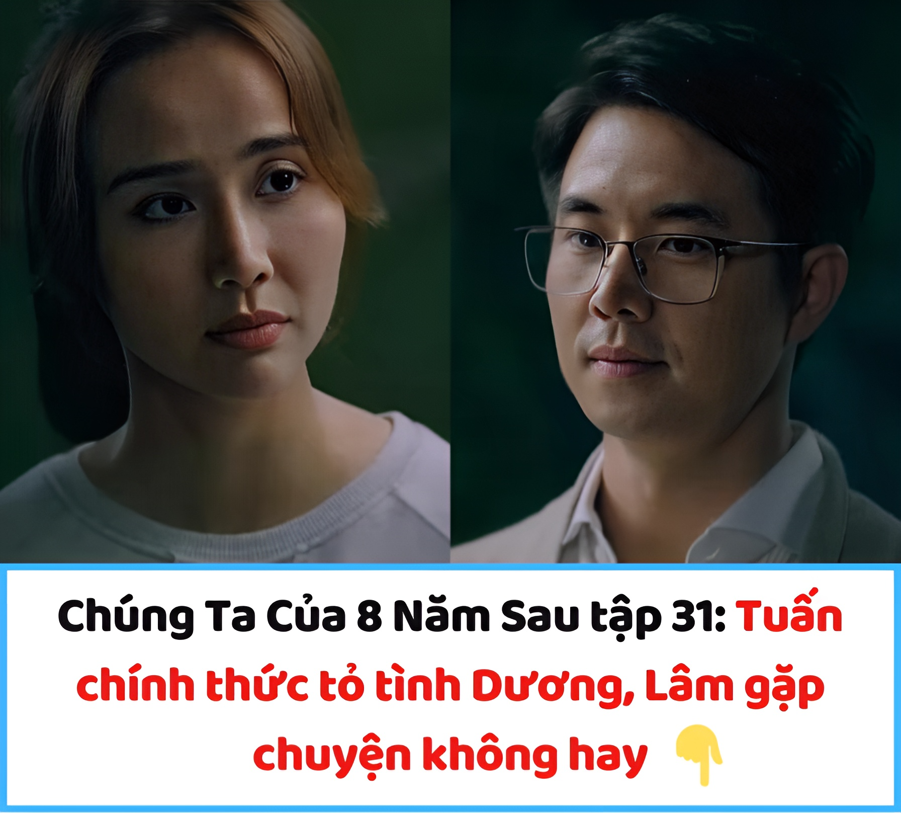 Chúng Ta Của 8 Năm Sau tập 31: Tuấn chính thức tỏ tình Dương, Lâm gặp chuyện không hay