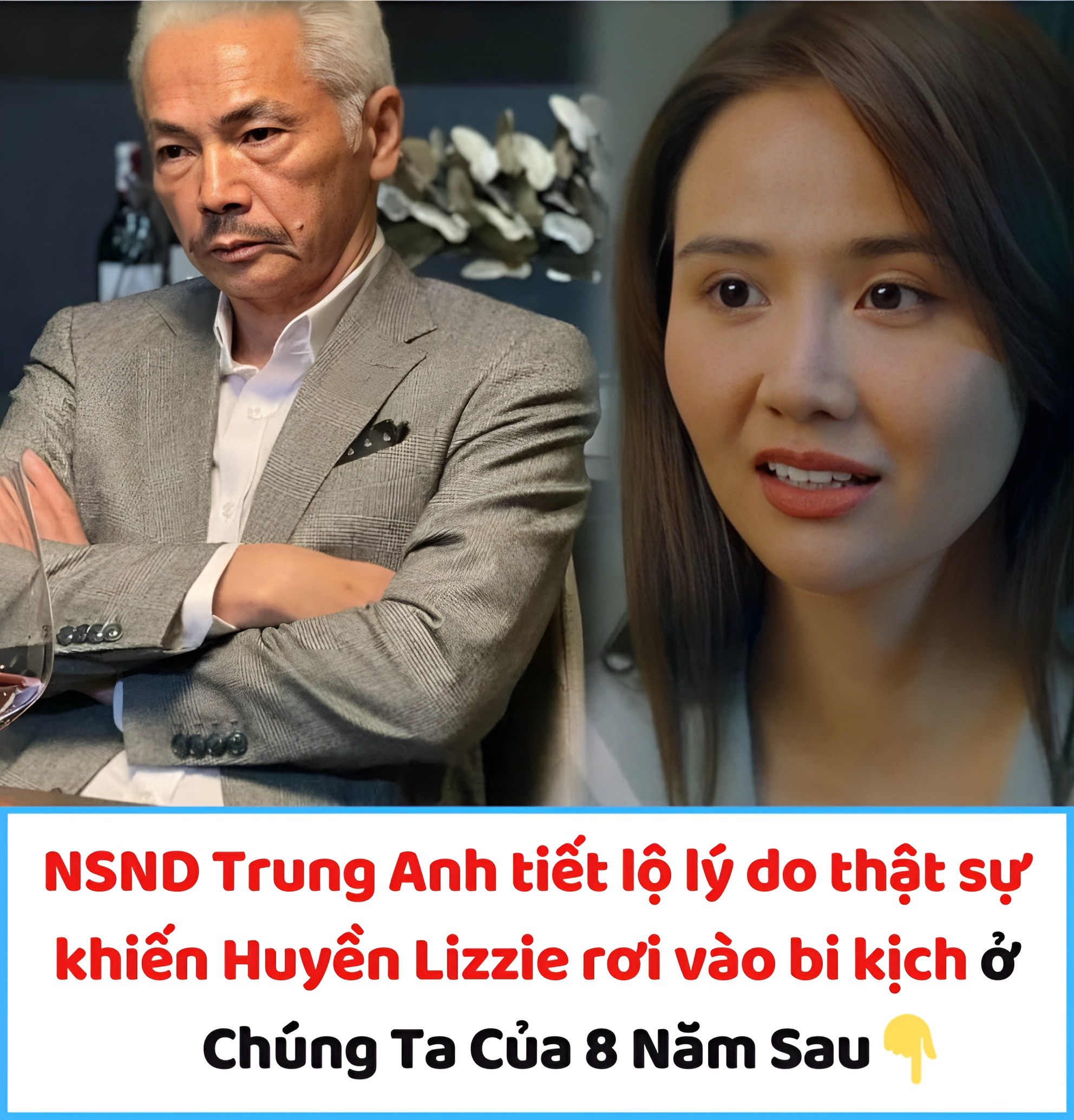 NSND Trung Anh tiết lộ lý do thật sự khiến Huyền Lizzie rơi vào bi kịch ở Chúng Ta Của 8 Năm Sau