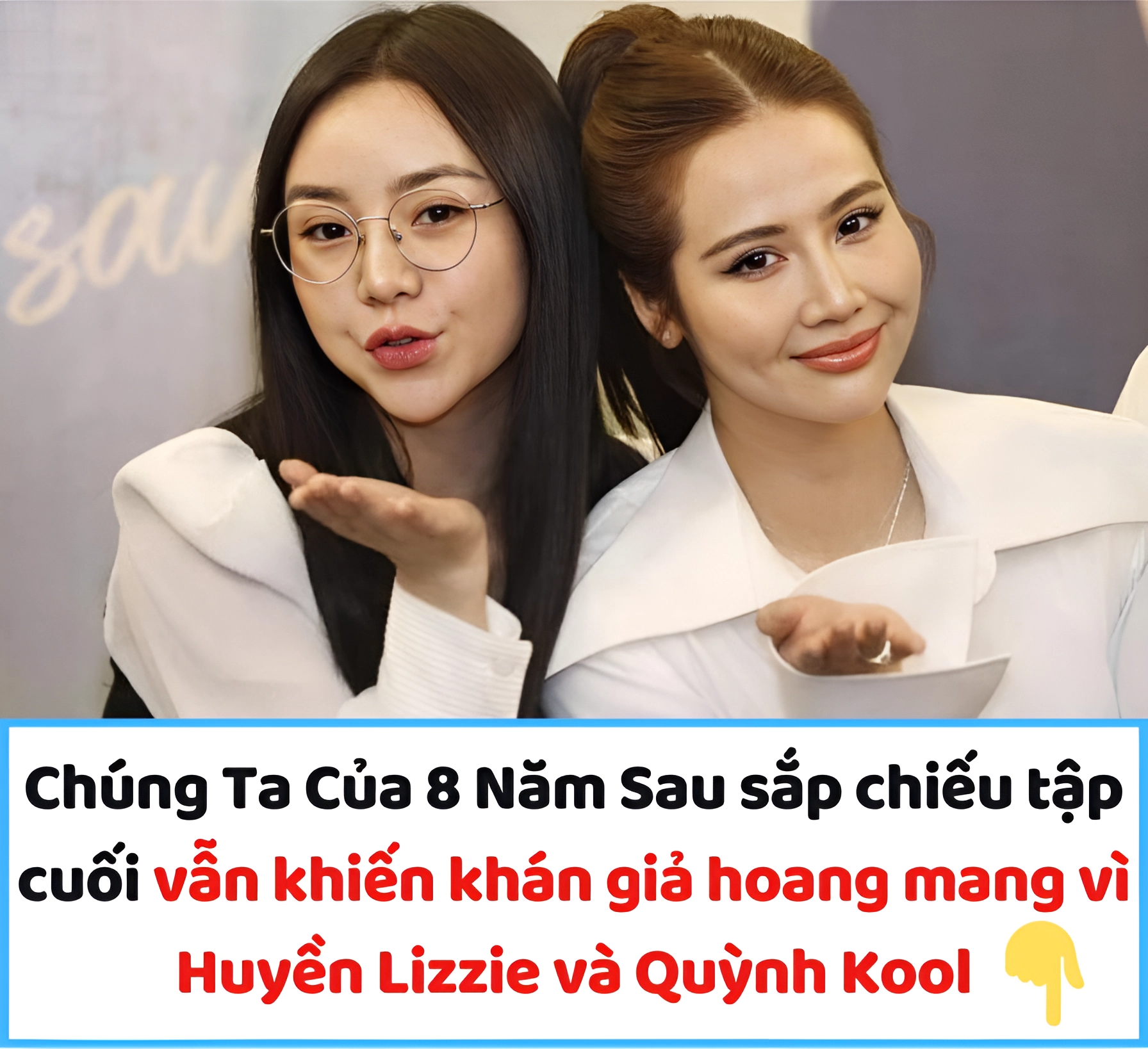 Chúng Ta Của 8 Năm Sau sắp chiếu tập cuối vẫn khiến khán giả hoang mang vì Huyền Lizzie và Quỳnh Kool