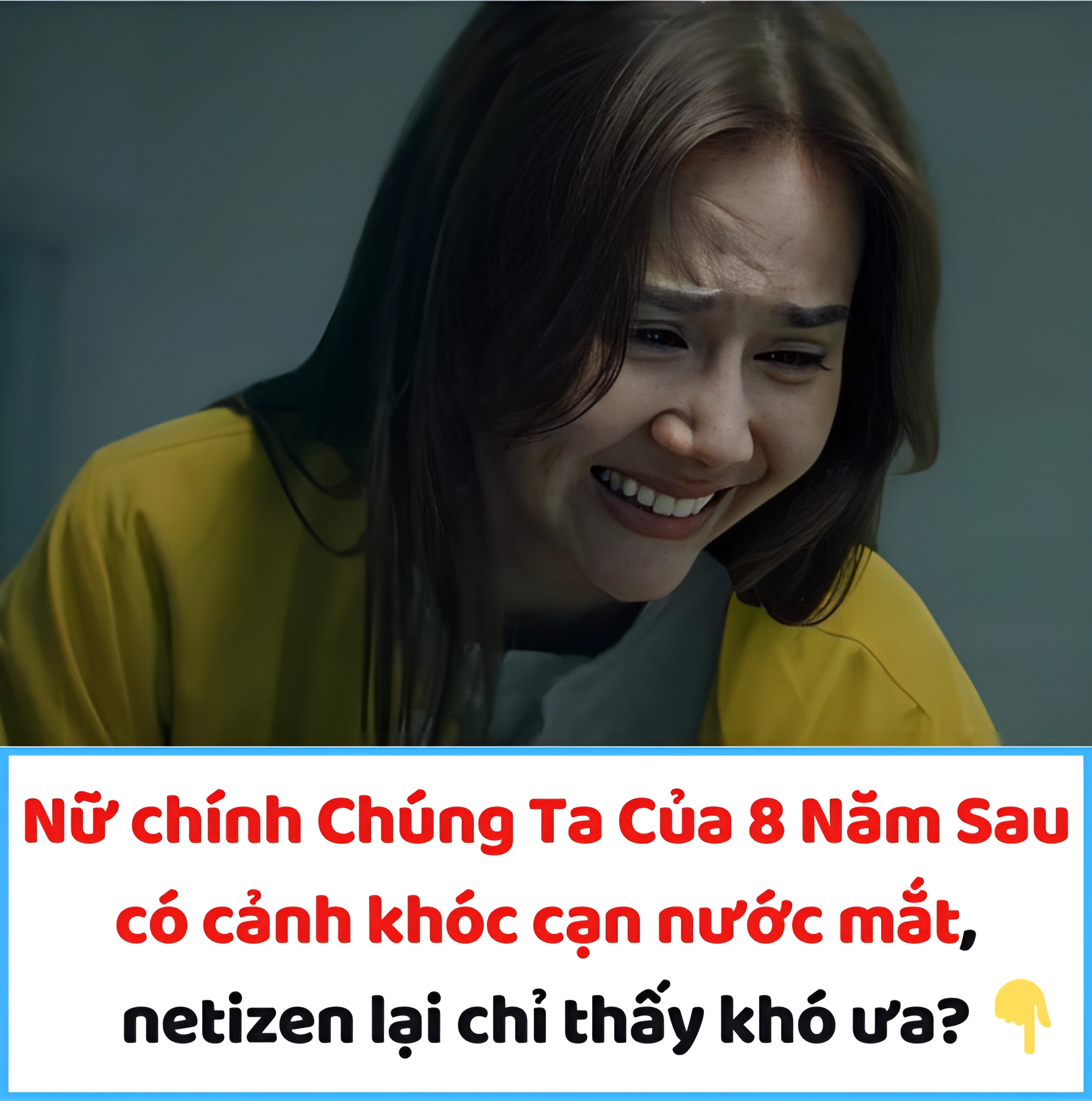 Nữ chính Chúng Ta Của 8 Năm Sau có cảnh khóc cạn nước mắt, netizen lại chỉ thấy khó ưa?