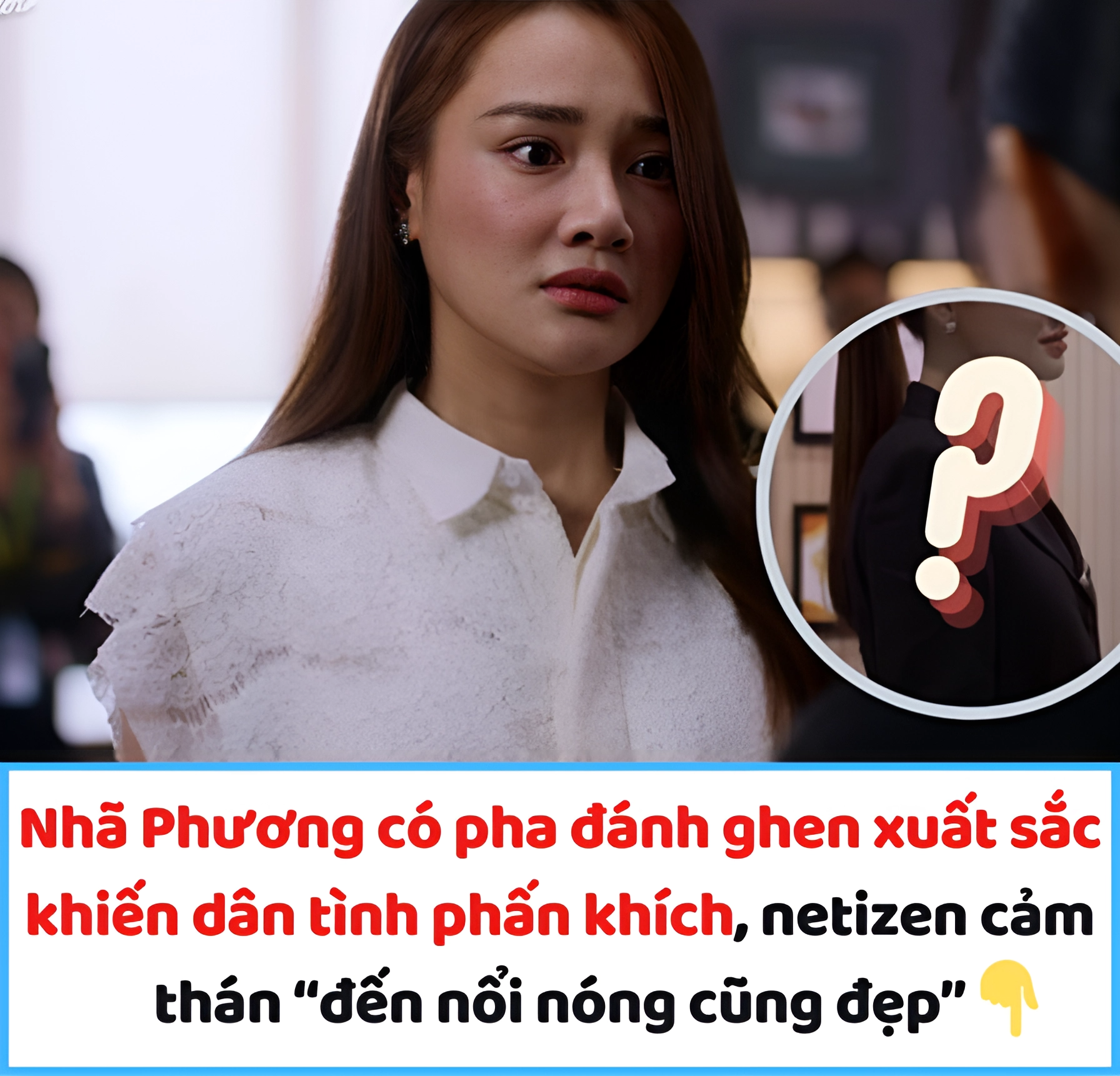 Nhã Phương có pha đánh ghen xuất sắc khiến dân tình phấn khích, netizen cảm thán “đến nổi nóng cũng đẹp”