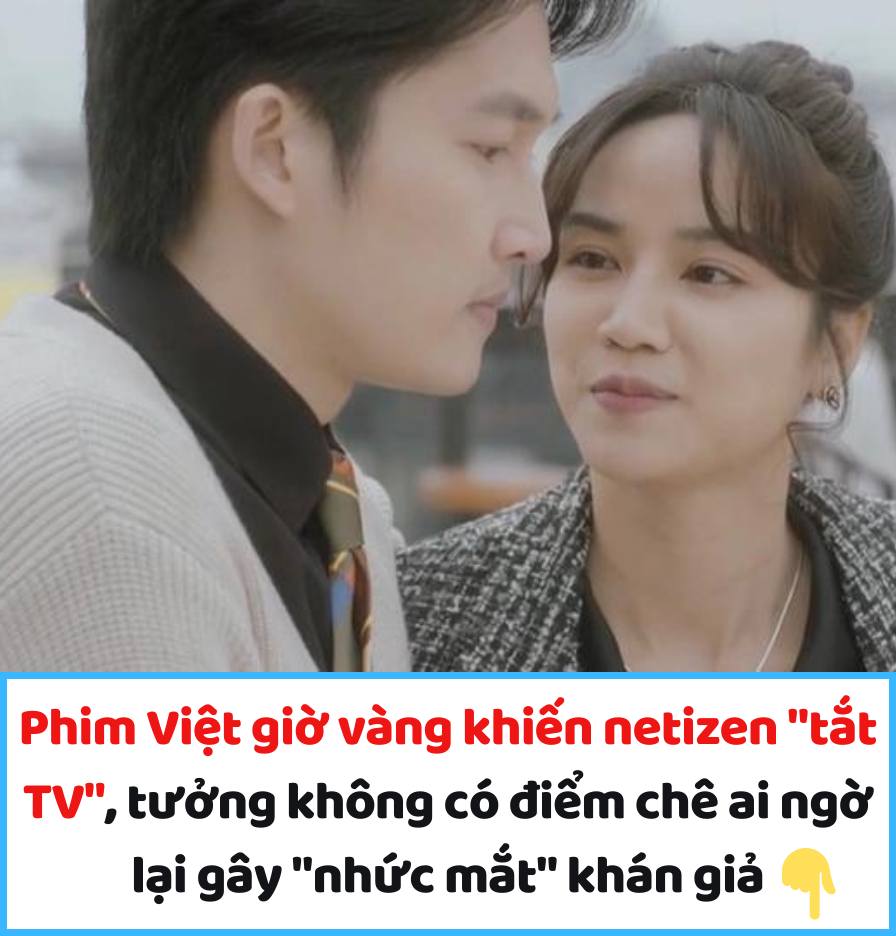 Phim Việt giờ vàng khiến netizen “tắt TV”, tưởng không có điểm chê ai ngờ lại gây “nhức mắt” khán giả