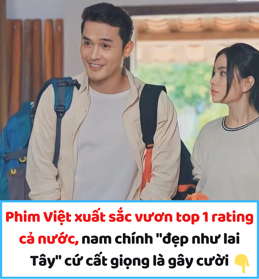 Phim Việt xuất sắc vươn top 1 rating cả nước, nam chính “đẹp như lai Tây” cứ cất giọng là gây cười