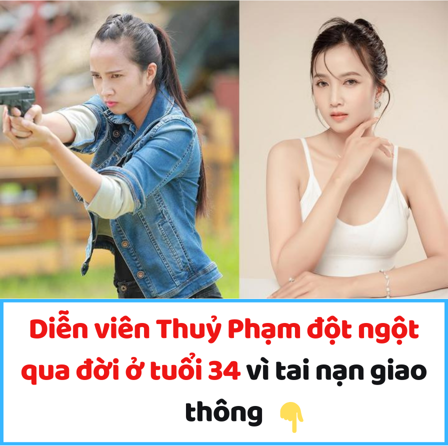 Diễn viên Thuỷ Phạm đột ngột qua đời ở tuổi 34 vì tai nạn giao thông