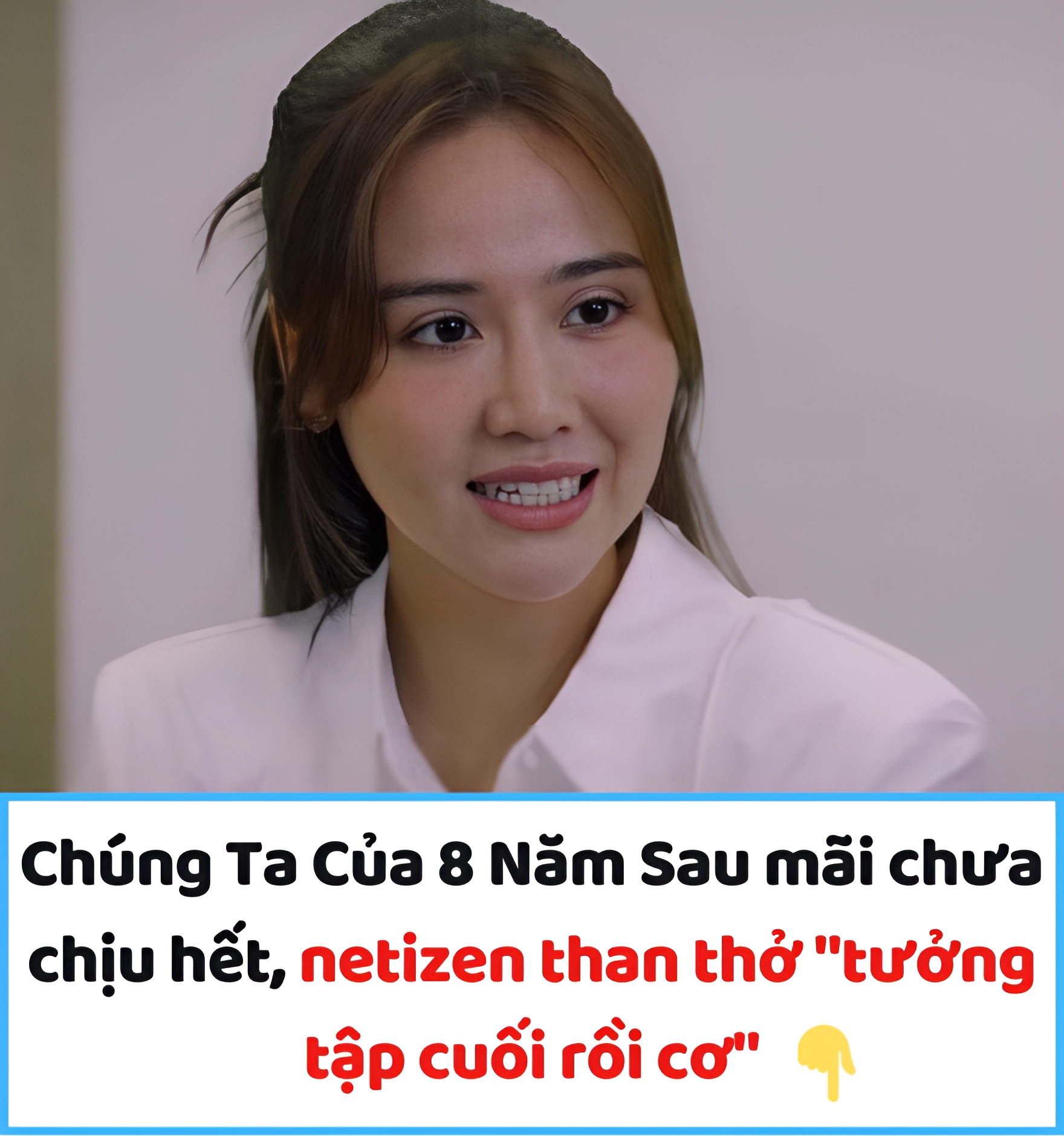 Chúng Ta Của 8 Năm Sau mãi chưa chịu hết, netizen than thở “tưởng tập cuối rồi cơ”