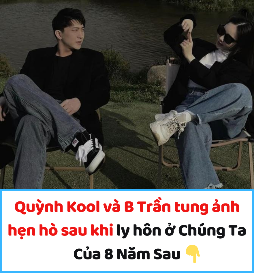 Quỳnh Kool và B Trần tung ảnh hẹn hò sau khi ly hôn ở Chúng Ta Của 8 Năm Sau