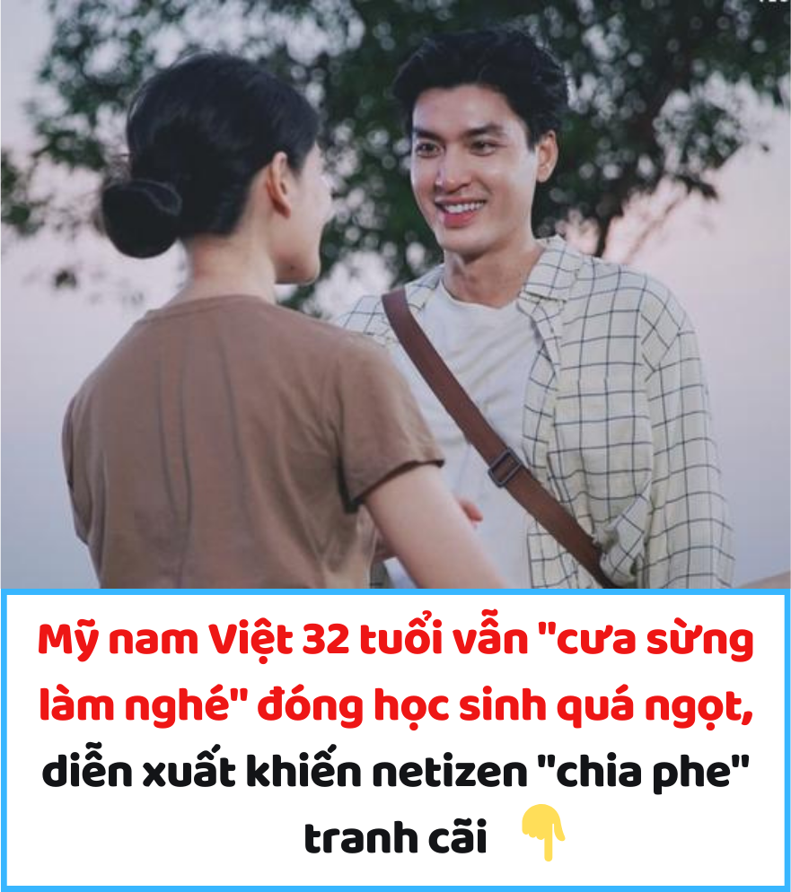 Mỹ nam Việt 32 tuổi vẫn “cưa sừng làm nghé” đóng học sinh quá ngọt, diễn xuất khiến netizen “chia phe” tranh cãi