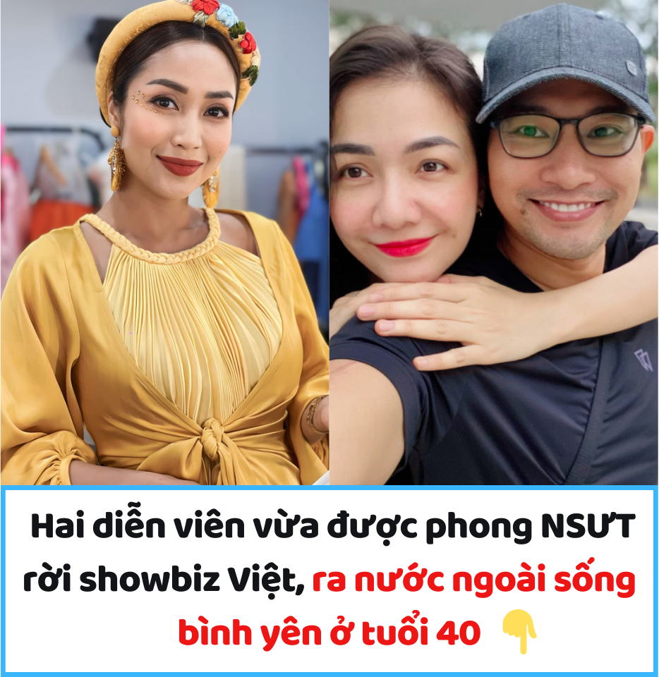 Hai diễn viên vừa được phong NSƯT rời showbiz Việt, ra nước ngoài sống bình yên ở tuổi 40