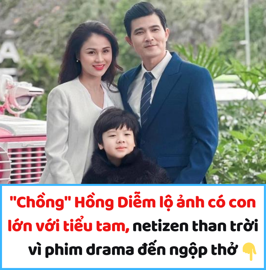 “Chồng” Hồng Diễm lộ ảnh có con lớn với tiểu tam, netizen than trời vì phim drama đến ngộp thở